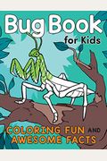 Bug Book for Kids: Coloring Fun and Awesome Facts