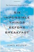 Six Impossible Things Before Breakfast The Evolutionary Origins Of Belief