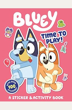 Bluey: Time To Play!: A Sticker & Activity Book Bluey: Time To Play!: A Sticker & Activity Book