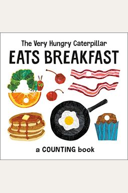 The Very Hungry Caterpillar Eats Breakfast: A Counting Book The Very Hungry Caterpillar Eats Breakfast: A Counting Book