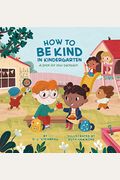 How To Be Kind In Kindergarten: A Book For Your Backpack