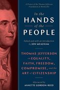 In The Hands Of The People: Thomas Jefferson On Equality, Faith, Freedom, Compromise, And The Art Of Citizenship