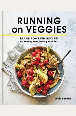 Running on Veggies: Plant-Powered Recipes for Fueling and Feeling Your Best Running on Veggies: Plant-Powered Recipes for Fueling and Feeling Your Best