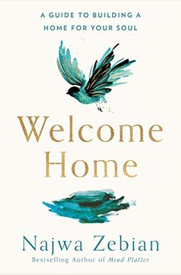 Welcome Home: A Guide to Building a Home for Your Soul Welcome Home: A Guide to Building a Home for Your Soul