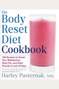 The Body Reset Diet Cookbook: 150 Recipes To Power Your Metabolism;Blast Fat;And Shed Pounds I