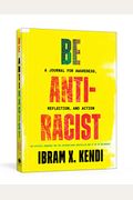 Be Antiracist: A Journal For Awareness, Reflection, And Action