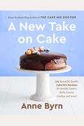 A New Take On Cake: 175 Beautiful, Doable Cake Mix Recipes For Bundts, Layers, Slabs, Loaves, Cookies, And More! A Baking Book