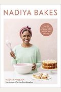 Nadiya Bakes: Over 100 Must-Try Recipes For Breads, Cakes, Biscuits, Pies, And More: A Baking Book