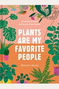 Plants Are My Favorite People: A Relationship Guide For Plants And Their Parents