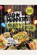 Bad Manners: Party Grub: For Social Motherf*Ckers: A Vegan Cookbook