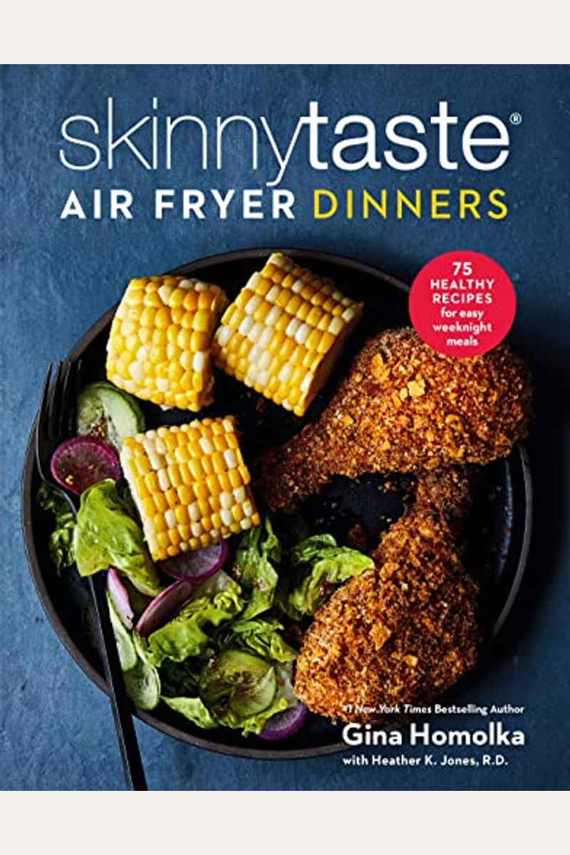 Skinnytaste Air Fryer Dinners: 75 Healthy Recipes For Easy Weeknight Meals: A Cookbook