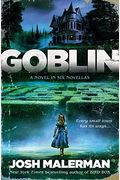 Goblin: A Novel In Six Novellas