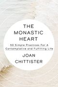 The Monastic Heart: 50 Simple Practices For A Contemplative And Fulfilling Life