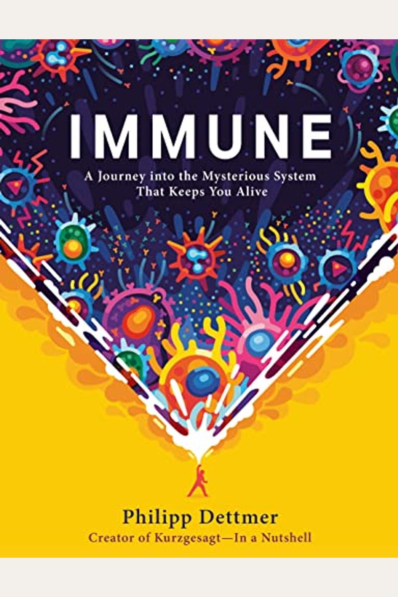 Immune: A Journey Into The Mysterious System That Keeps You Alive