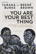 You Are Your Best Thing: Vulnerability, Shame Resilience, And The Black Experience