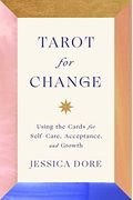Tarot For Change: Using The Cards For Self-Care, Acceptance, And Growth