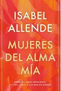 Mujeres Del Alma MíA / The Soul Of A Woman: Sobre El Amor Impaciente, La Vida Larga Y Las Brujas Buenas