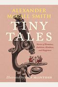 Tiny Tales: Stories Of Romance, Ambition, Kindness, And Happiness