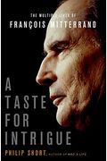 A Taste For Intrigue The Multiple Lives Of Francois Mitterrand