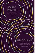 Helgoland: Making Sense of the Quantum Revolution