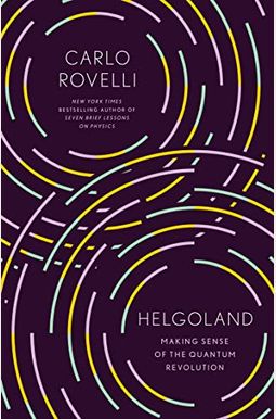 Helgoland: Making Sense Of The Quantum Revolution