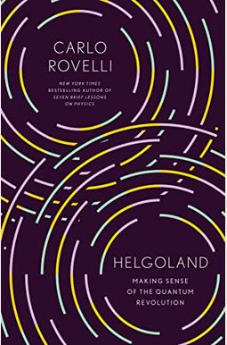 Helgoland: Making Sense Of The Quantum Revolution Helgoland: Making Sense Of The Quantum Revolution