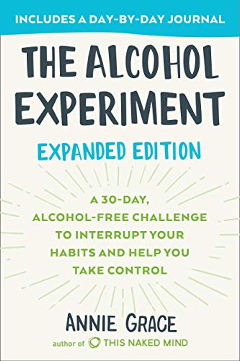 The Alcohol Experiment: Expanded Edition: A 30-Day, Alcohol-Free Challenge To Interrupt Your Habits And Help You Take Control