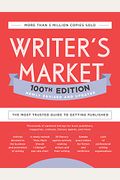 Writer's Market 100th Edition: The Most Trusted Guide To Getting Published