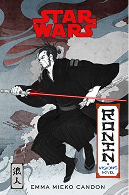 Star Wars Visions: Ronin: A Visions Novel (Inspired By The Duel) Star Wars Visions: Ronin: A Visions Novel (Inspired By The Duel)