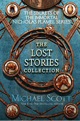 The Secrets Of The Immortal Nicholas Flamel: The Lost Stories Collection The Secrets Of The Immortal Nicholas Flamel: The Lost Stories Collection
