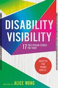 Disability Visibility (Adapted For Young Adults): 17 First-Person Stories For Today
