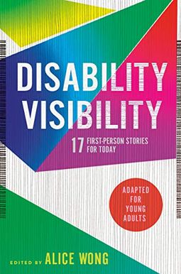 Disability Visibility (Adapted For Young Adults): 17 First-Person Stories For Today Disability Visibility (Adapted For Young Adults): 17 First-Person Stories For Today