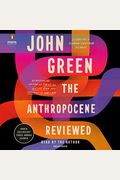 The Anthropocene Reviewed: Essays On A Human-Centered Planet
