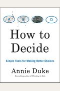 How to Decide: Simple Tools for Making Better Choices