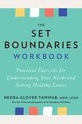 The Set Boundaries Workbook: Practical Exercises For Understanding Your Needs And Setting Healthy Limits