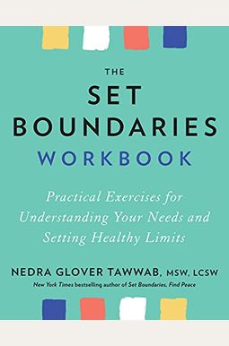 The Set Boundaries Workbook: Practical Exercises For Understanding Your Needs And Setting Healthy Limits