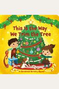 This Is The Way We Trim The Tree: A Christmas Nursery Rhyme