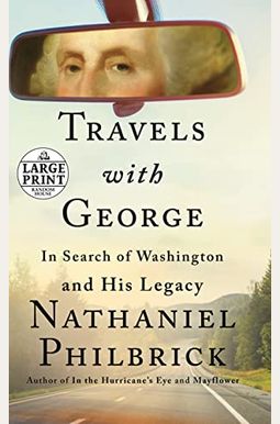 Travels With George: In Search Of Washington And His Legacy Travels With George: In Search Of Washington And His Legacy