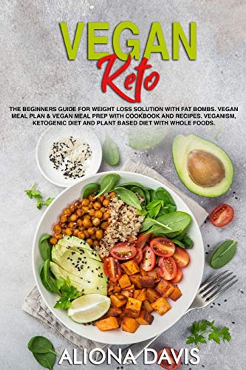 Buy Vegan Keto The Beginners Guide for Weight Loss Solution with Fat Bombs Vegan  Meal Plan Vegan Meal prep with Cookbook and Recipes Veganism Ketogenic Diet  and Plant Based Diet with Whole