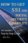 How To Get Ssi & Social Security Disability: An Insider's Step By Step Guide