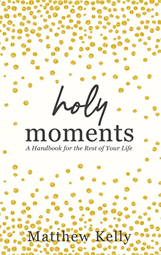 Buy Holy Moments: A Handbook For The Rest Of Your Life Book By: Matthew ...