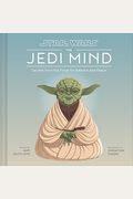 Star Wars: The Jedi Mind: Secrets From The Force For Balance And Peace