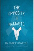 The Opposite Of Namaste
