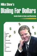 Dialing For Dollars: A Complete Inside Guide Into The Underworld Of Telemarketing For The Consumer And The Entrepreneur!