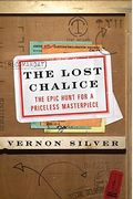 The Lost Chalice The Epic Hunt for a Priceless Masterpiece