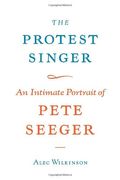 The Protest Singer An Intimate Portrait of Pete Seeger