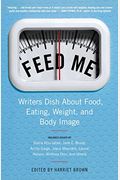 Feed Me Writers Dish About Food Eating Weight And Body Image