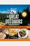 Sunset The Great Outdoors Cookbook Adventures in Cooking Under the Open Sky