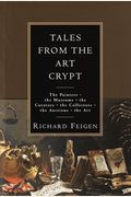 Tales from the Art Crypt The painters the museums the curators the collectors the auctions the art