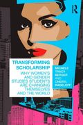 Transforming Scholarship Why Womens And Gender Studies Students Are Changing Themselves And The World